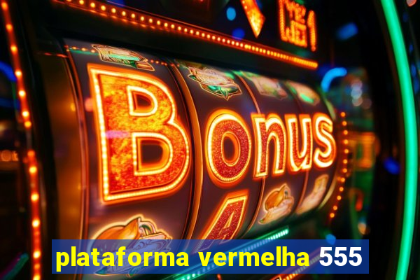 plataforma vermelha 555